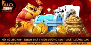 Nổ Hũ Alo789 - Khám Phá Thiên Đường Slot Chất Lượng Cao